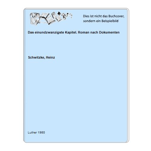 Schwitzke, Heinz - Das einundzwanzigste Kapitel. Roman nach Dokumenten