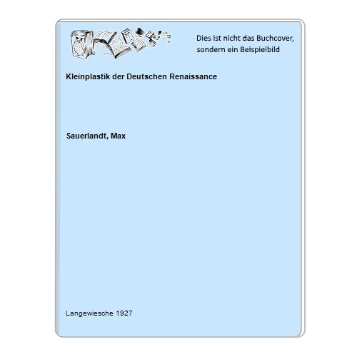 Sauerlandt, Max - Kleinplastik der Deutschen Renaissance