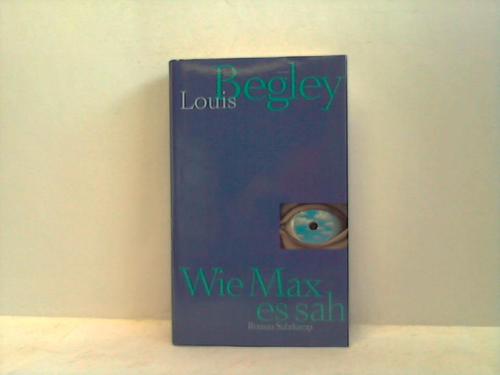 Begley, Louis - Wie Max es sah