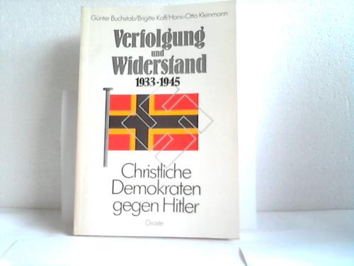 Buchstab, G. / Kaff, B. / Kleinmann, H.-O. - Verfolgung und Widerstand 1933-1945. Christliche Demokraten gegen Hitler