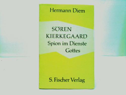 Diem, Hermann - Sren Kierkegaard. Spion im Dienste Gottes