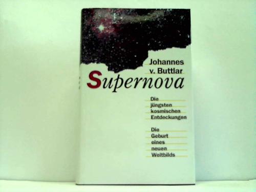Buttlar, Johannes von - Supernova. Die jngsten kosmischen Entdeckungen. Die Geburt eines neuen Weltbilds