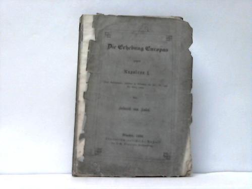 Sybel, Heinrich von - Die Erhebung Europas gegen Napoleon I. Drei Vorlesungen gehalten zu Mnchen, am 24., 27. und 30. Mrz 1860