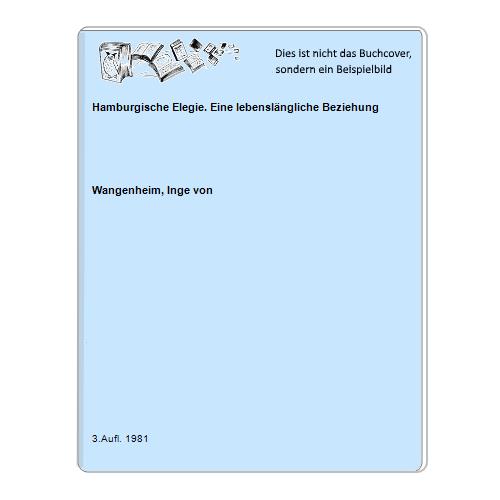 Wangenheim, Inge von - Hamburgische Elegie. Eine lebenslngliche Beziehung