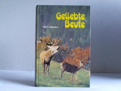 Liepmann, Hans - Geliebte Beute. 13 Jagdgeschichten