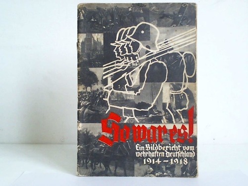 Wegener, Kurt - So war es! Ein Bildbericht vom wehrhaften Deutschland 1914-1918