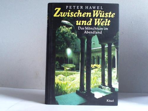 Hawel, Peter - Zwischen Wste und Welt. Das Mnchtum im Abendland
