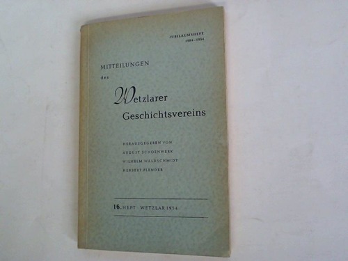 Schoenwerk, August/ Waldschmidt, Wilhelm/ Flender, Herbert (Hrsg.) - Mitteilungen des Wetzlarer Geschichtsvereins. 16. Heft. Jubilumsheft 1904-1954