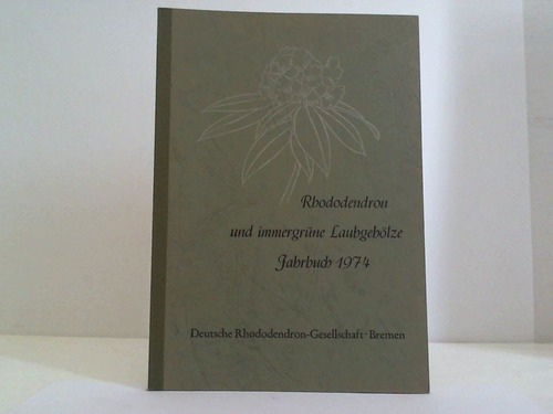 Deutsche Rhododendron-Gesellschaft, Bremen (Hrsg.) - Rhododendron und immergrne Laubgehlze. Jahrbuch 1974
