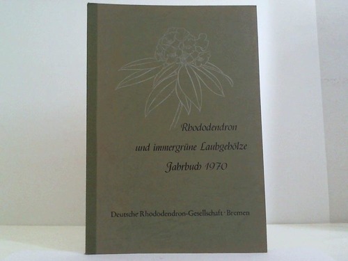 Deutsche Rhododendron-Gesellschaft, Bremen (Hrsg.) - Rhododendron und immergrne Laubgehlze. Jahrbuch 1970