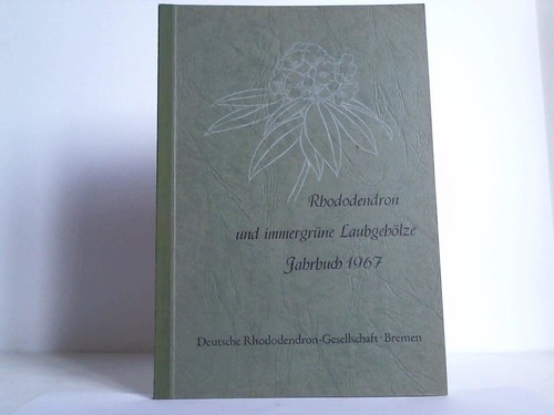 Deutsche Rhododendron-Gesellschaft, Bremen (Hrsg.) - Rhododendron und immergrne Laubgehlze. Jahrbuch 1967