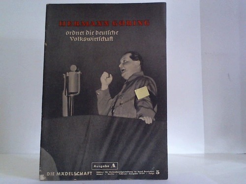 Mdelschaft, Die - Bltter fir Heimabendgestaltung im Bund deutscher Mdel. Februar-Ausgabe 1939, Folge 5, Ausgabe A: Hermann Gring ordnet die deutsche Volkswirtschaft