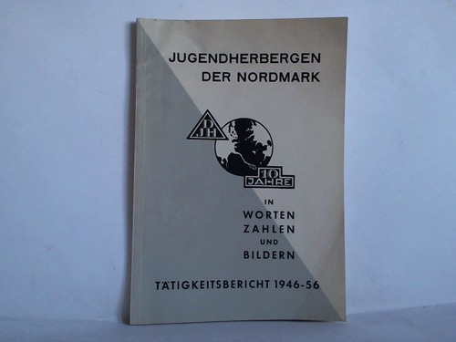 Deutsches Jugendherbergswerk, Landesverband Nordmark e.V. (Hrsg.) - Jugendherbergen der Nordmark. Ttigkeitsbericht 1946 - 1956 (DJH - 10 Jahre in Worten, Zahlen und Bildern)
