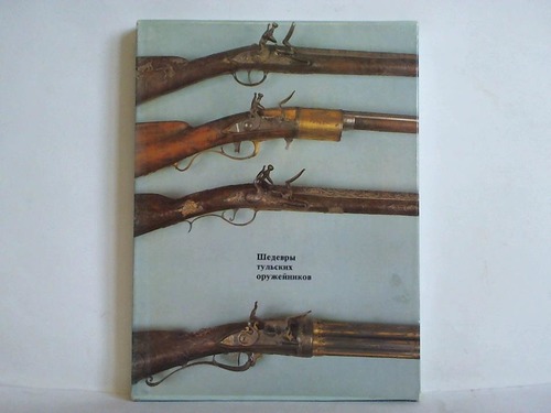 Berman, Vladimir (Zusammenstellung) - Shedevry Tul'skikh Oruzheynkov (= Meisterwerke der Tula-Waffen)