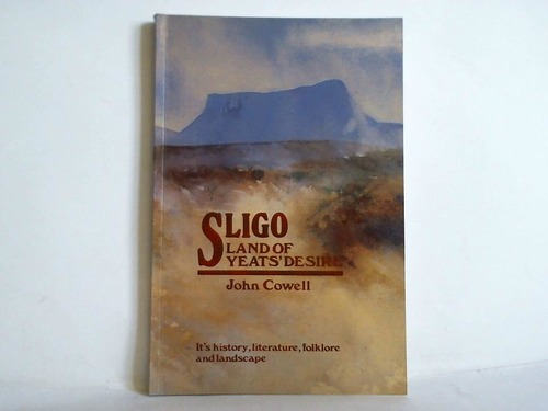Cowell, John - Sligo - Land of Yeats' Desire. It's history, literature, folklore and landscape