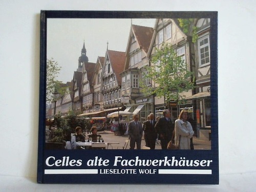 Wolf, Lieselotte - Celles alte Fachwerkhuser