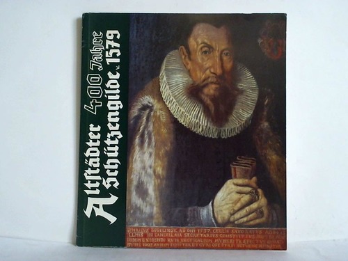 Klotz, Walter - 400 Jahre Altstdter Schtzengilde von 1579. Dokumentation ber das Schtzenleben in der Altstadt