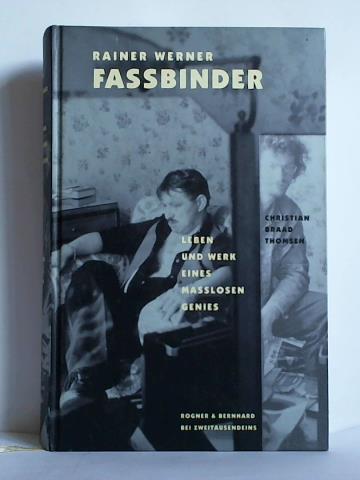 Thomsen, Christian Braad - Rainer Werner Fassbinder - Leben und Werk eines masslosen Genies