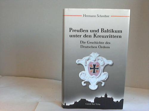 Schreiber, Hermann - Preuen und Baltikum unter den Kreuzrittern. Die Geschichte des Deutschen Ordens