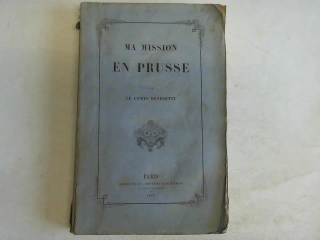 Le Comte (Vincent) Benedetti - Ma Mission en Prusse