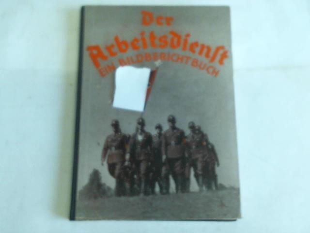 Erb, Herbert (hrsg.) - Der Arbeitsdienst. Ein Bildberichtsbuch