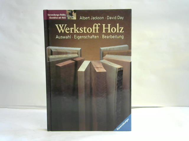 Jackson, Albert / Day, David - Werkstoff Holz. Auswahl, Eigenschaften, Bearbeitung