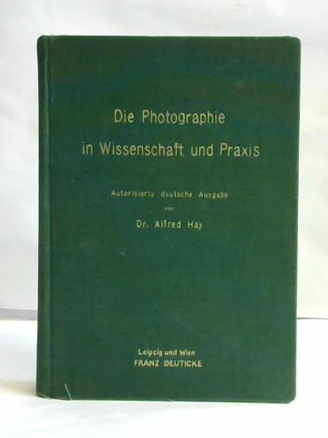 Hay, Alfred - Die Photographie in Wissenschaft und Praxis