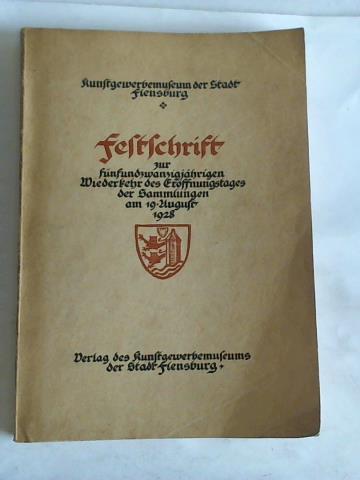 Kunstgewerbemuseum der Stadt Flensburg (Hrsg.) - Festschrift zur fnfundzwanzigjhrigen Wiederkehr des Erffnungstages der Sammlungen am 19. August 1928