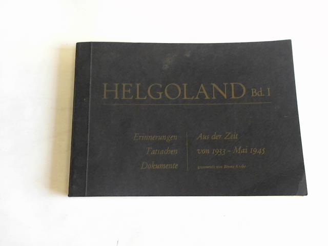 Krebs, Benno - Helgoland, Band I. Erinnerungen, Tatsachen, Dokumente aus der Zeit von 1933 bis Mai 1945