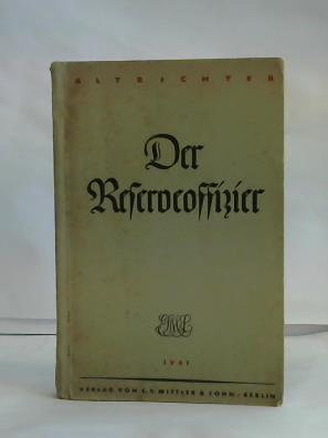 Altrichter, Friedrich - Der Reserveoffizier. Ein Handbuch fr den Offizier und Offizieranwrter des Beurlaubungsstandes aller Waffen