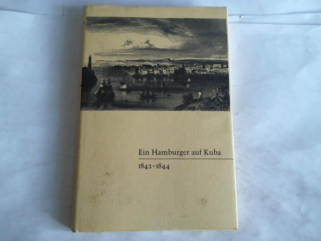 Hauschild-Thiessen, Renate - Ein Hamburger auf Kuba 1842 - 1844. Briefe und Notizen des Kaufmanns Alfred Beneke 1842-1844