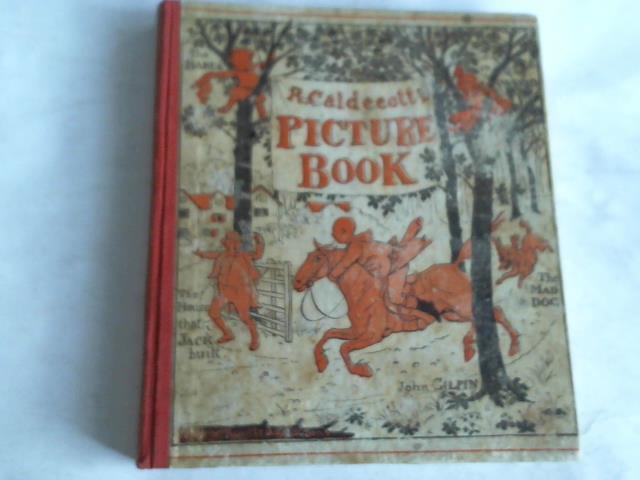 Caldecott, Randolphe - Picture book, containing The diverting history of John Gilpin, The house that Jack built, The babes in the wood, and An elegy on the death of a mad dog. All exhibited in beautiful engravings, many of which are printed in colors drawn by R.C.