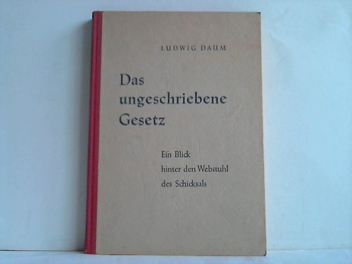 Daum, Ludwig - Das ungeschriebene Gesetz. Ein Blick hinter den Webstuhl des Schicksals
