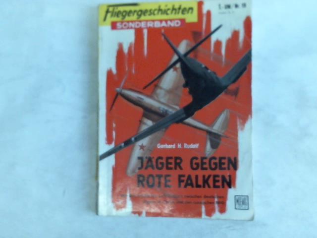 Rudolf, Gerhard H. - Jger gegen rote Falken. Von den erbitterten Luftkmpfen zwischen deutschen Jgern im Osten und den russischen MIG
