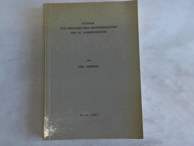 Arnold, Udo - Studien zur preussischen Historiographie des 16. Jahrhunderts
