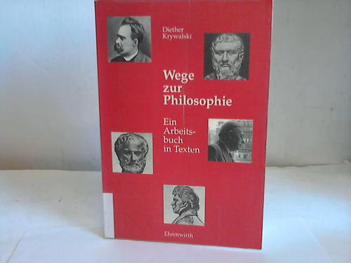Krywalski, Diether - Wege zur Philosophie. Ein Arbeitsbuch in Texten