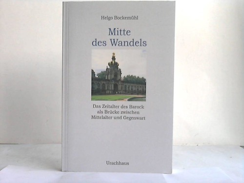 Bockemhl, Helgo - Mitte des Wandels. Das Zeitalter des Barock als Brcke zwischen Mittelalter und Gegenwart