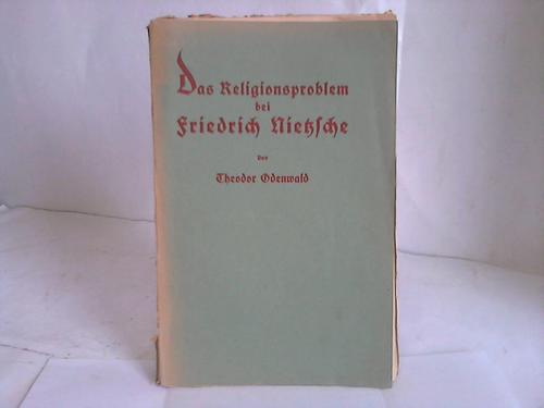 Odenwald, Theodor - Das Religionsproblem bei Friedrich Nietzsche