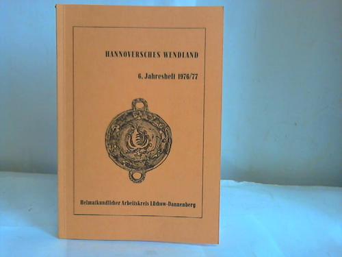Hannoversches Wendland - 6. Jahresheft des Heimatkundlichen Arbeitskreises Lchow-Dannenberg 1976/77