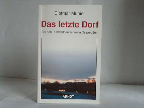 Ostpreuen - Munier, Dietmar - Das letzte Dorf. Bei den Russlanddeutschen in Ostpreussen