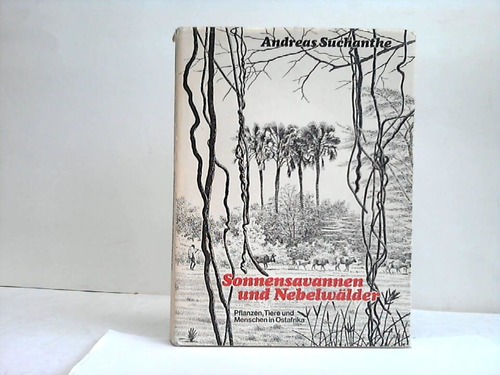 Suchantke, Andreas - Sonnensavannen und Nebelwlder. Pflanzen, Tiere und Menschen in Ostafrika
