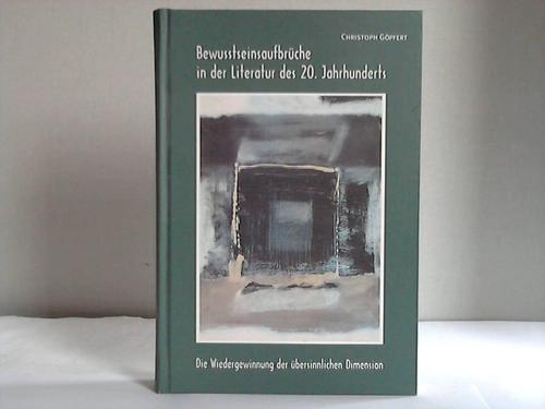 Gpfert, Christioph - Bewusstseinsaufbrche in der Literatur des 20. Jahrhunderts. Die Wiedergewinnung der bersinnlichen Dimension