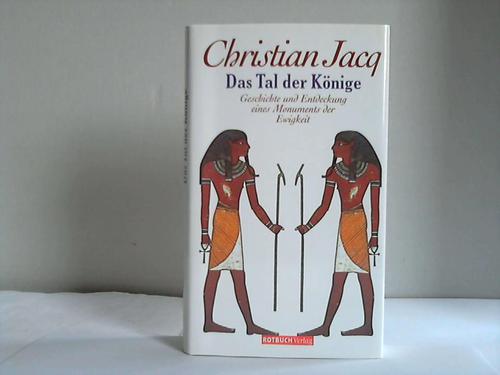Jacq, Christian - Das Tal der Knige. Geschichte und Entdeckung eines Monuments der Ewigkeit
