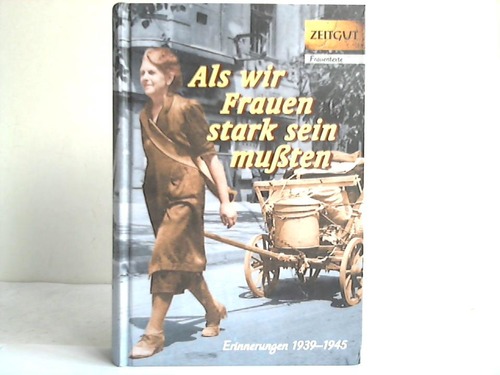 Kleindienst, Jrgen (Hrsg.) - Als wir Frauen stark sein mussten. Erinnerungen 1939-1945