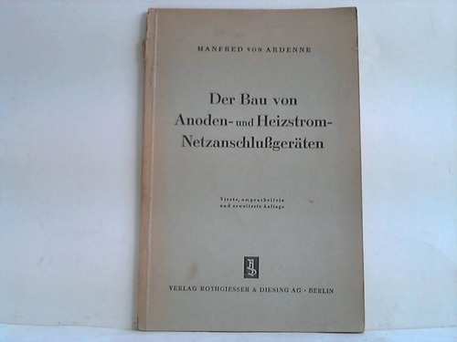 Ardenne, Manfred von - Der Bau von Anoden- und Heizstrom-Netzanschlugerten