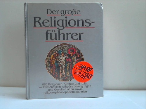 Bellinger, Gerhard - Der groe Religionsfhrer. 670 Religionen, Kirchen und Kulte, weltanschaulich-religise Bewegungen und Gesellschaften sowie religionsphilosophische Schulen
