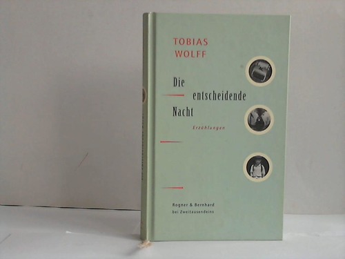 Wolff, Tobias - Die entscheidende Nacht. Erzhlungen