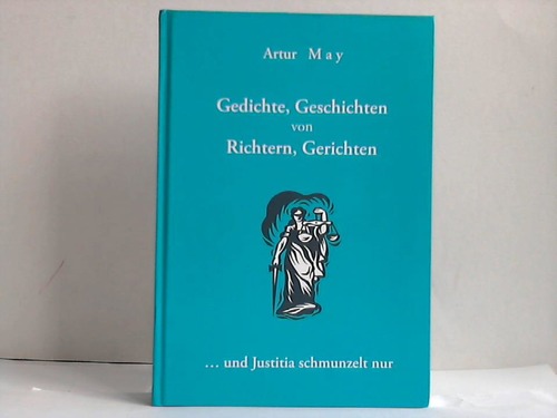 May, Artur - Gedichte, Geschichten von Richtern, Gerichten ... und Justitia schmunzelt nur
