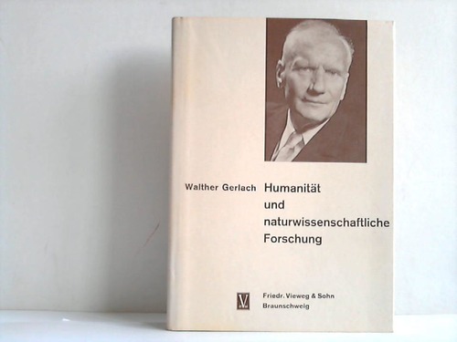 Gerlach, Walther - Humanitt und naturwissenschaftliche Forschung