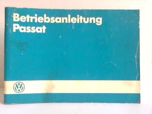 Volkswagenwerk AG (Hrsg.) - Betriebsanleitung Passat. Schrgheck-Limousine, Stufenheck-Limousine, Variant, Variant syncro